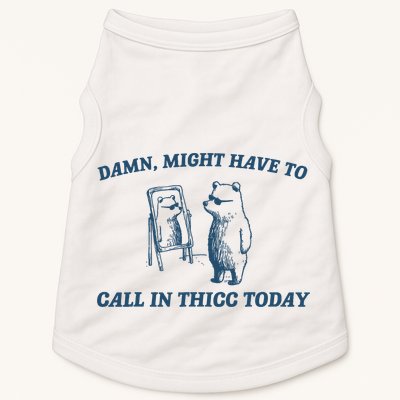 Might Have To Call In Thicc Today Funny Bear Doggie Tank