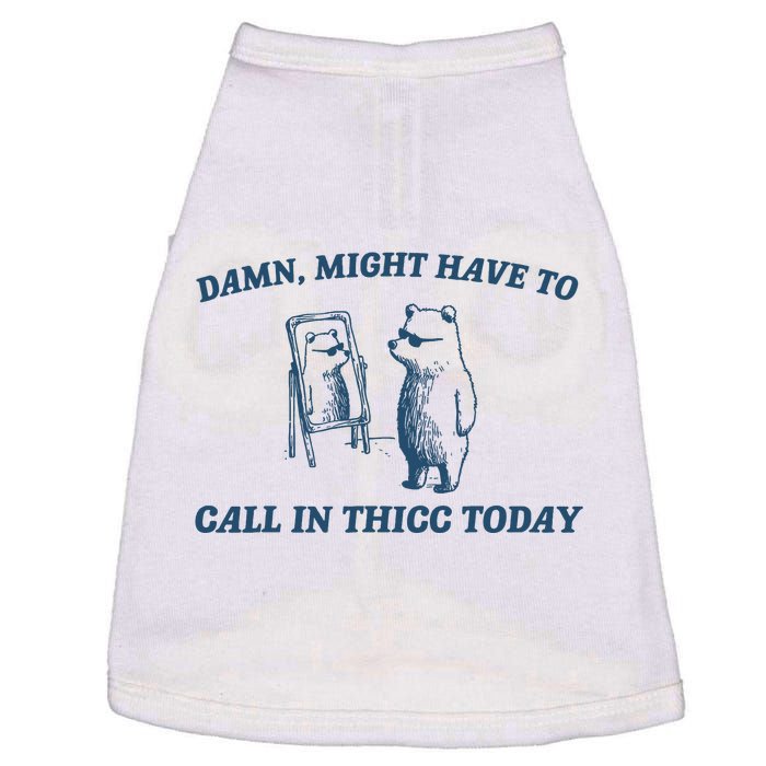 Might Have To Call In Thicc Today Funny Bear Doggie Tank