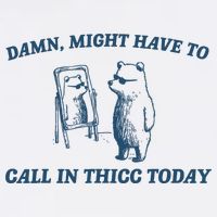 Might Have To Call In Thicc Today Funny Bear Performance Shirt