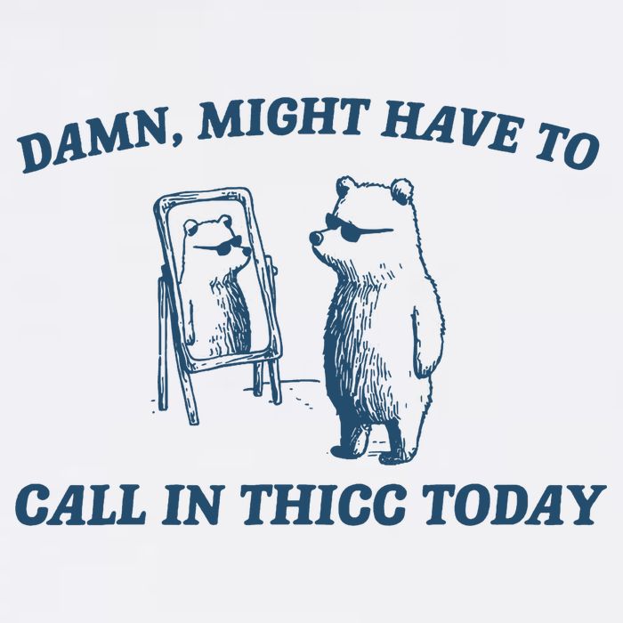 Might Have To Call In Thicc Today Funny Bear Performance Shirt