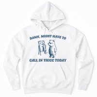 Might Have To Call In Thicc Today Funny Bear Hoodie