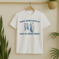 Might Have To Call In Thicc Today Funny Bear T-Shirt