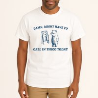 Might Have To Call In Thicc Today Funny Bear Tall T-Shirt