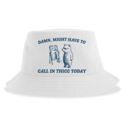 Might Have To Call In Thicc Today Funny Bear Sustainable Bucket Hat