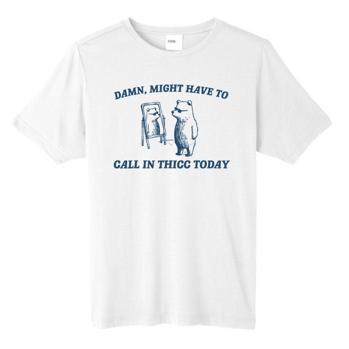 Might Have To Call In Thicc Today Funny Bear Tall Fusion ChromaSoft Performance T-Shirt