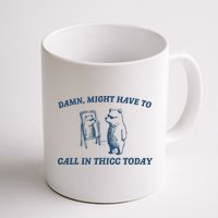 Might Have To Call In Thicc Today Funny Bear Mug