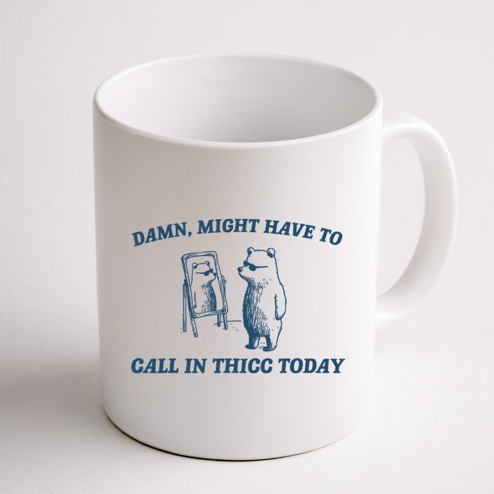 Might Have To Call In Thicc Today Funny Bear Mug