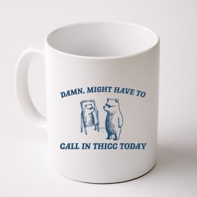 Might Have To Call In Thicc Today Funny Bear Mug