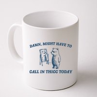 Might Have To Call In Thicc Today Funny Bear Mug