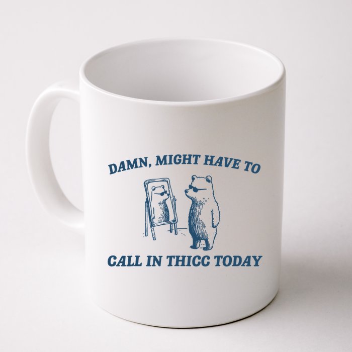 Might Have To Call In Thicc Today Funny Bear Mug