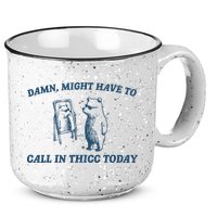 Might Have To Call In Thicc Today Funny Bear 15oz Campfire Ceramic Mug