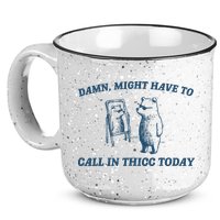 Might Have To Call In Thicc Today Funny Bear 15oz Campfire Ceramic Mug