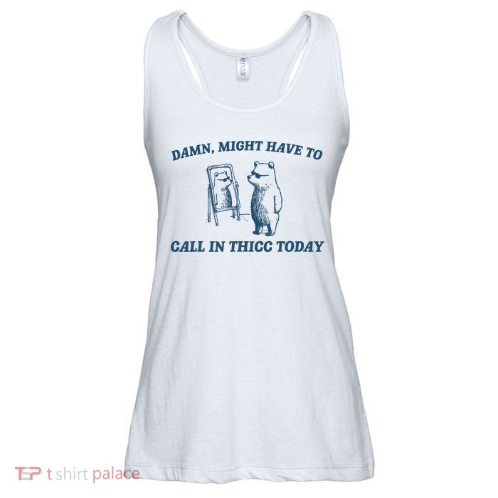 Might Have To Call In Thicc Today Funny Bear Ladies Essential Flowy Tank