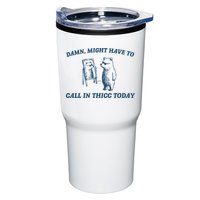 Might Have To Call In Thicc Today Funny Bear Tumbler