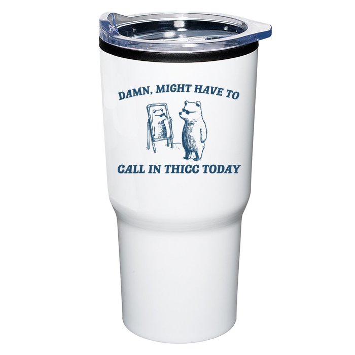 Might Have To Call In Thicc Today Funny Bear Tumbler