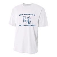 Might Have To Call In Thicc Today Funny Bear Youth Performance Sprint T-Shirt