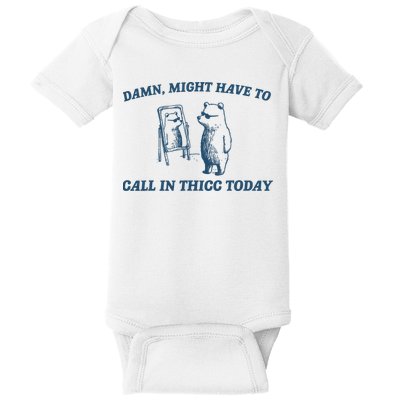 Might Have To Call In Thicc Today Funny Bear Baby Bodysuit