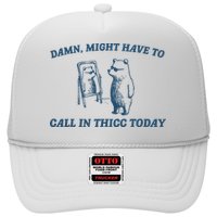 Might Have To Call In Thicc Today Funny Bear Hat