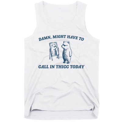 Might Have To Call In Thicc Today Funny Bear Tank Top