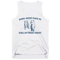 Might Have To Call In Thicc Today Funny Bear Tank Top