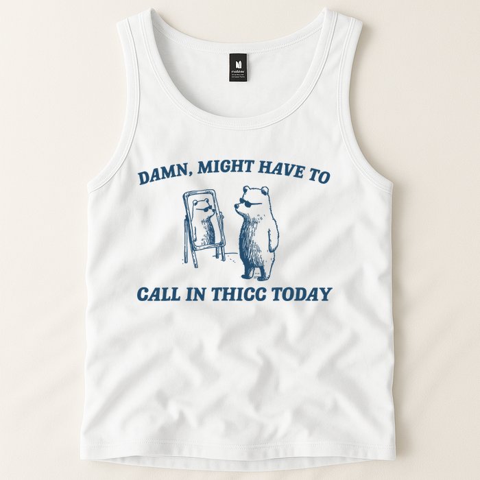Might Have To Call In Thicc Today Funny Bear Tank Top