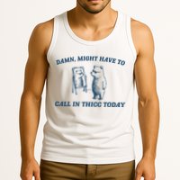 Might Have To Call In Thicc Today Funny Bear Tank Top
