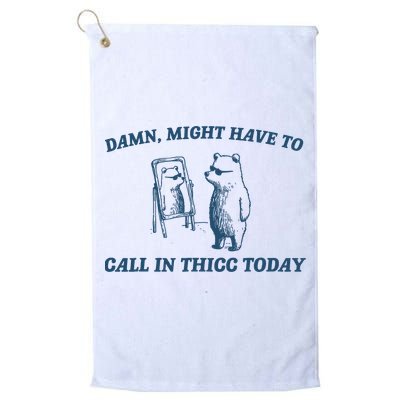 Might Have To Call In Thicc Today Funny Bear Golf Towel