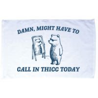 Might Have To Call In Thicc Today Funny Bear Microfiber Hand Towel