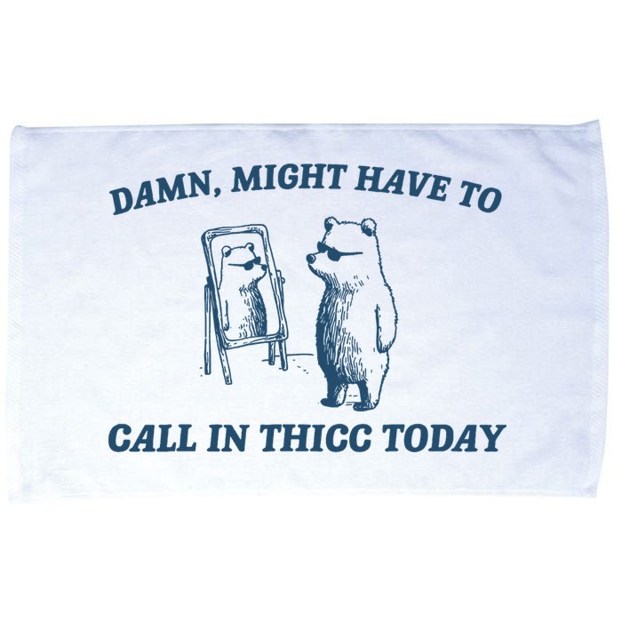 Might Have To Call In Thicc Today Funny Bear Microfiber Hand Towel