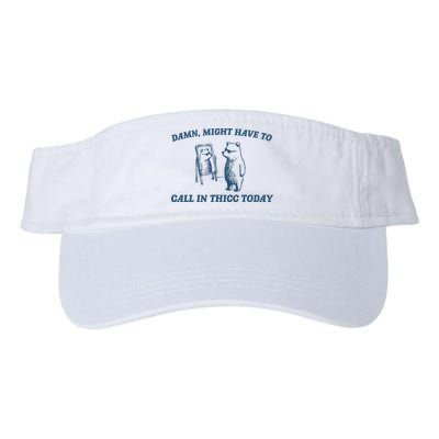 Might Have To Call In Thicc Today Funny Bear Visor