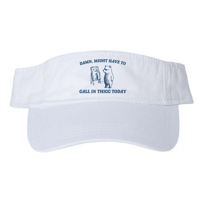 Might Have To Call In Thicc Today Funny Bear Visor