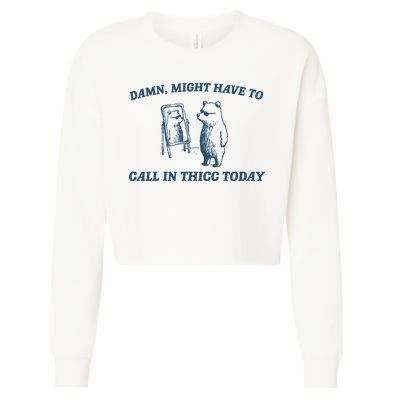 Might Have To Call In Thicc Today Funny Bear Cropped Pullover Crew