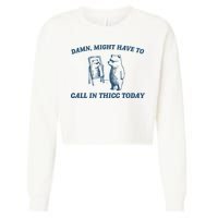 Might Have To Call In Thicc Today Funny Bear Cropped Pullover Crew