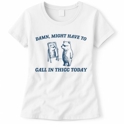 Might Have To Call In Thicc Today Funny Bear Womens T-Shirt