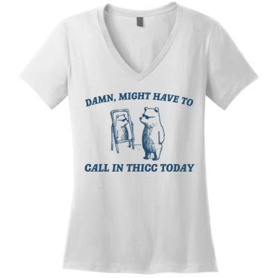 Might Have To Call In Thicc Today Funny Bear Women's V-Neck T-Shirt