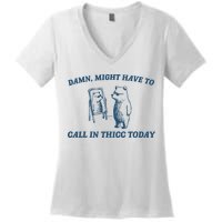 Might Have To Call In Thicc Today Funny Bear Women's V-Neck T-Shirt
