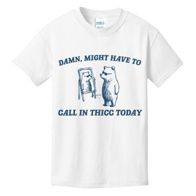 Might Have To Call In Thicc Today Funny Bear Kids T-Shirt