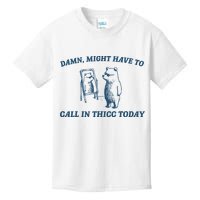 Might Have To Call In Thicc Today Funny Bear Kids T-Shirt