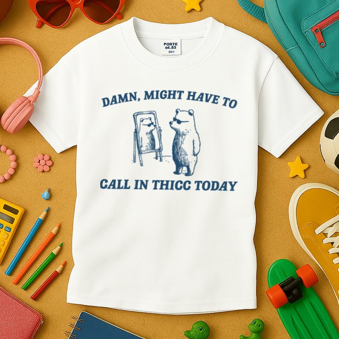 Might Have To Call In Thicc Today Funny Bear Kids T-Shirt