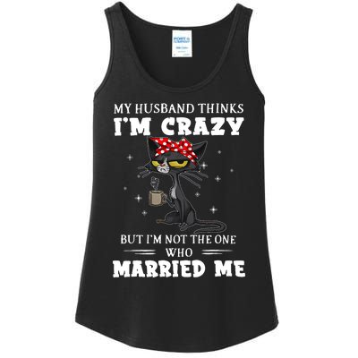 My Husband Thinks Im Crazy But Im Not Black Cat Coffee Ladies Essential Tank