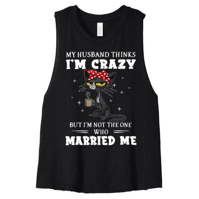 My Husband Thinks Im Crazy But Im Not Black Cat Coffee Women's Racerback Cropped Tank