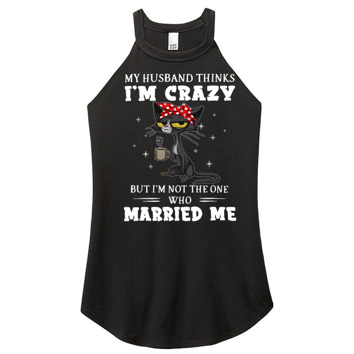 My Husband Thinks Im Crazy But Im Not Black Cat Coffee Women’s Perfect Tri Rocker Tank