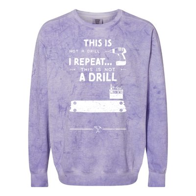 Mechanic Humor: This Is Not A Drill I Repeat Handy Meaningful Gift Colorblast Crewneck Sweatshirt