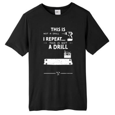 Mechanic Humor: This Is Not A Drill I Repeat Handy Meaningful Gift Tall Fusion ChromaSoft Performance T-Shirt