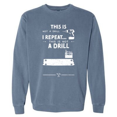 Mechanic Humor: This Is Not A Drill I Repeat Handy Meaningful Gift Garment-Dyed Sweatshirt