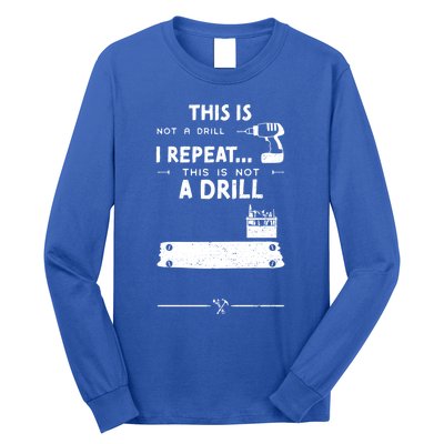 Mechanic Humor: This Is Not A Drill I Repeat Handy Meaningful Gift Long Sleeve Shirt