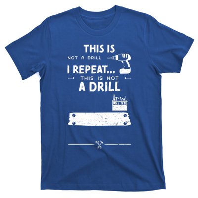 Mechanic Humor: This Is Not A Drill I Repeat Handy Meaningful Gift T-Shirt