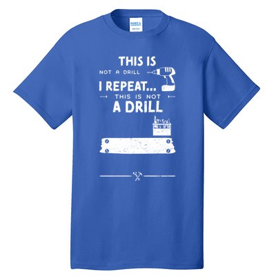 Mechanic Humor: This Is Not A Drill I Repeat Handy Meaningful Gift Tall T-Shirt