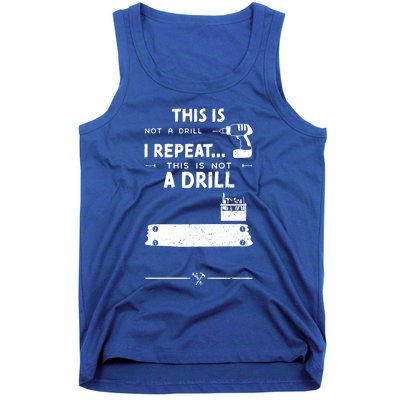 Mechanic Humor: This Is Not A Drill I Repeat Handy Meaningful Gift Tank Top