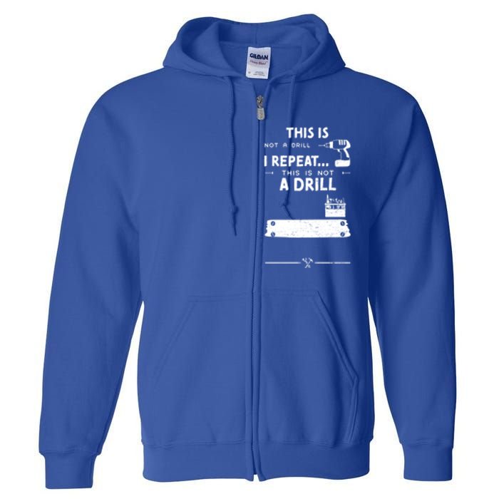 Mechanic Humor: This Is Not A Drill I Repeat Handy Meaningful Gift Full Zip Hoodie